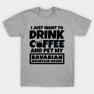 I just want to drink coffee and pet my Bavarian Mountain Hound T-Shirt